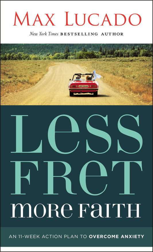 Less Fret, More Faith: An 11-Week Action Plan to Overcome Anxiety - 1491