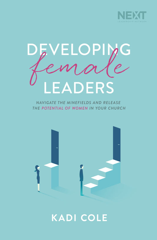 Developing Female Leaders: Navigate the Minefields and Release the Potential of Women in Your Church - 6588