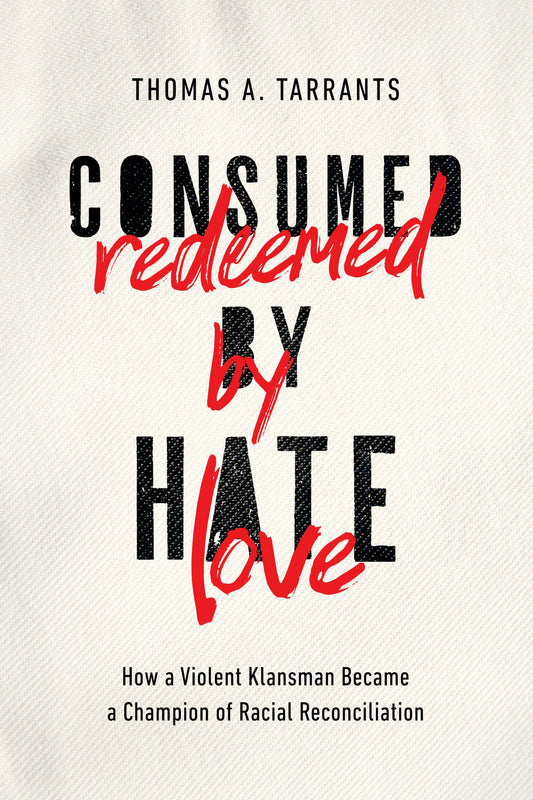 Consumed by Hate, Redeemed by Love: How a Violent Klansman Became a Champion of Racial Reconciliation - 5059