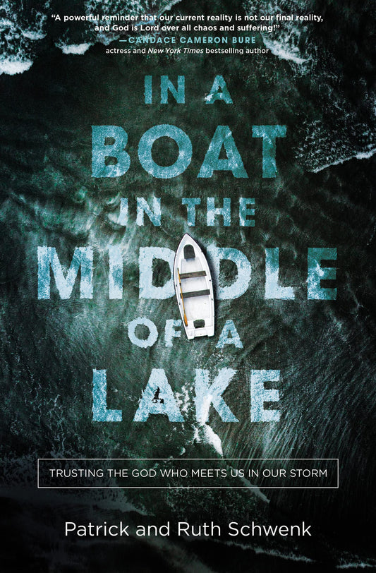 In a Boat in the Middle of a Lake: Trusting the God Who Meets Us in Our Storm - 6826