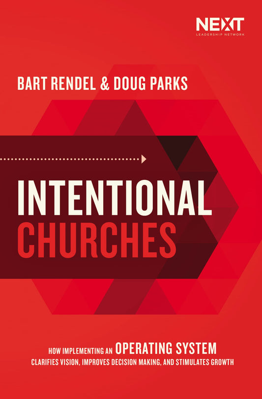 Intentional Churches: How Implementing an Operating System Clarifies Vision, Improves Decision-Making, and Stimulates Growth - 4824