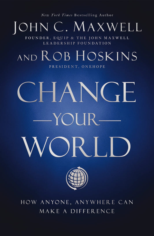 CHANGE YOUR WORLD: HOW ANYONE, A - 1573