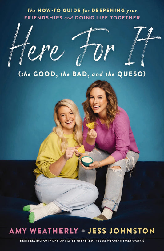 Here For It (the Good, the Bad, and the Queso): The How-To Guide for Deepening Your Friendships and Doing Life Together - 343