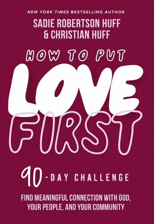 How to Put Love First: Find Meaningful Connection with God, Your People, and Your Community (A 90-Day Challenge) - 90 Daily Devotions - 8521