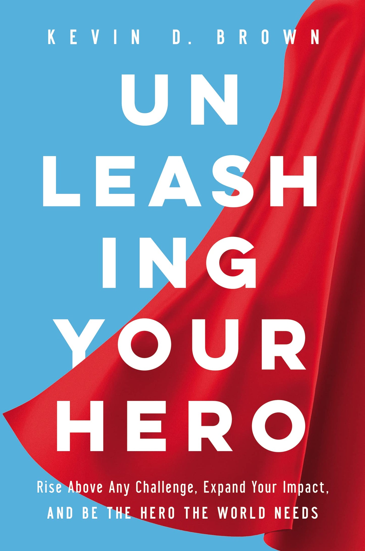 Unleashing Your Hero: Rise Above Any Challenge, Expand Your Impact, and Be the Hero the World Needs - 8285