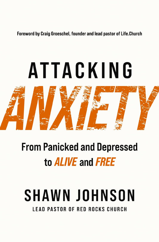 Attacking Anxiety: From Panicked and Depressed to Alive and Free - 2467
