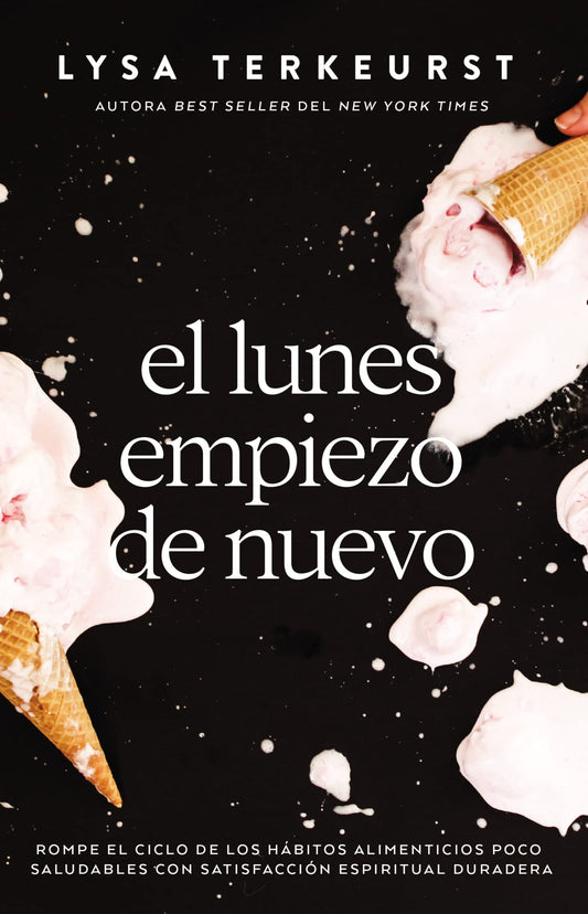 El lunes empiezo de nuevo: Rompe el ciclo de los hábitos alimenticios poco saludables con satisfacción espiritual duradera (Spanish Edition)