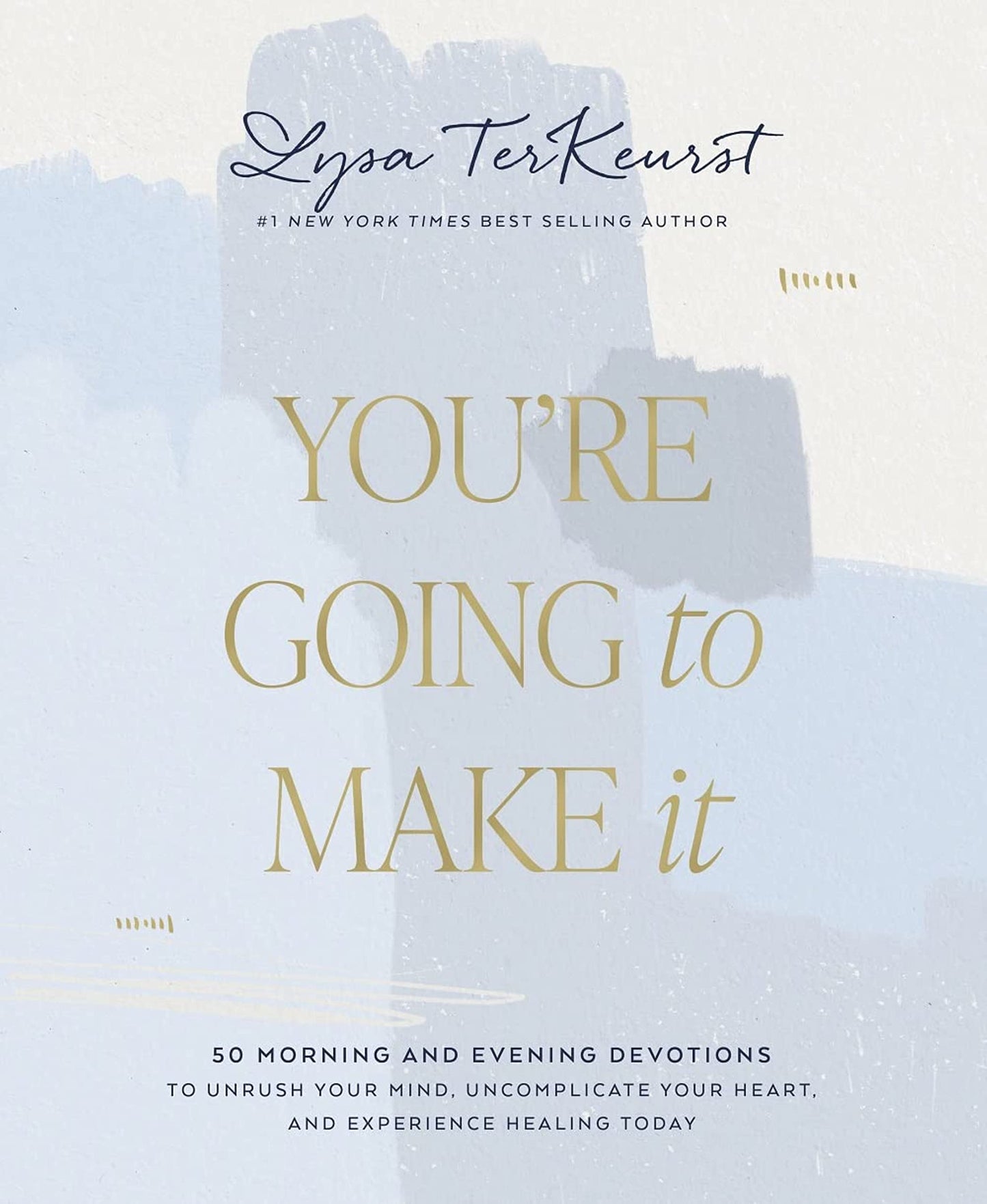 You're Going to Make It: 50 Morning and Evening Devotions to Unrush Your Mind, Uncomplicate Your Heart, and Experience Healing Today (A 50-Day Devotional)