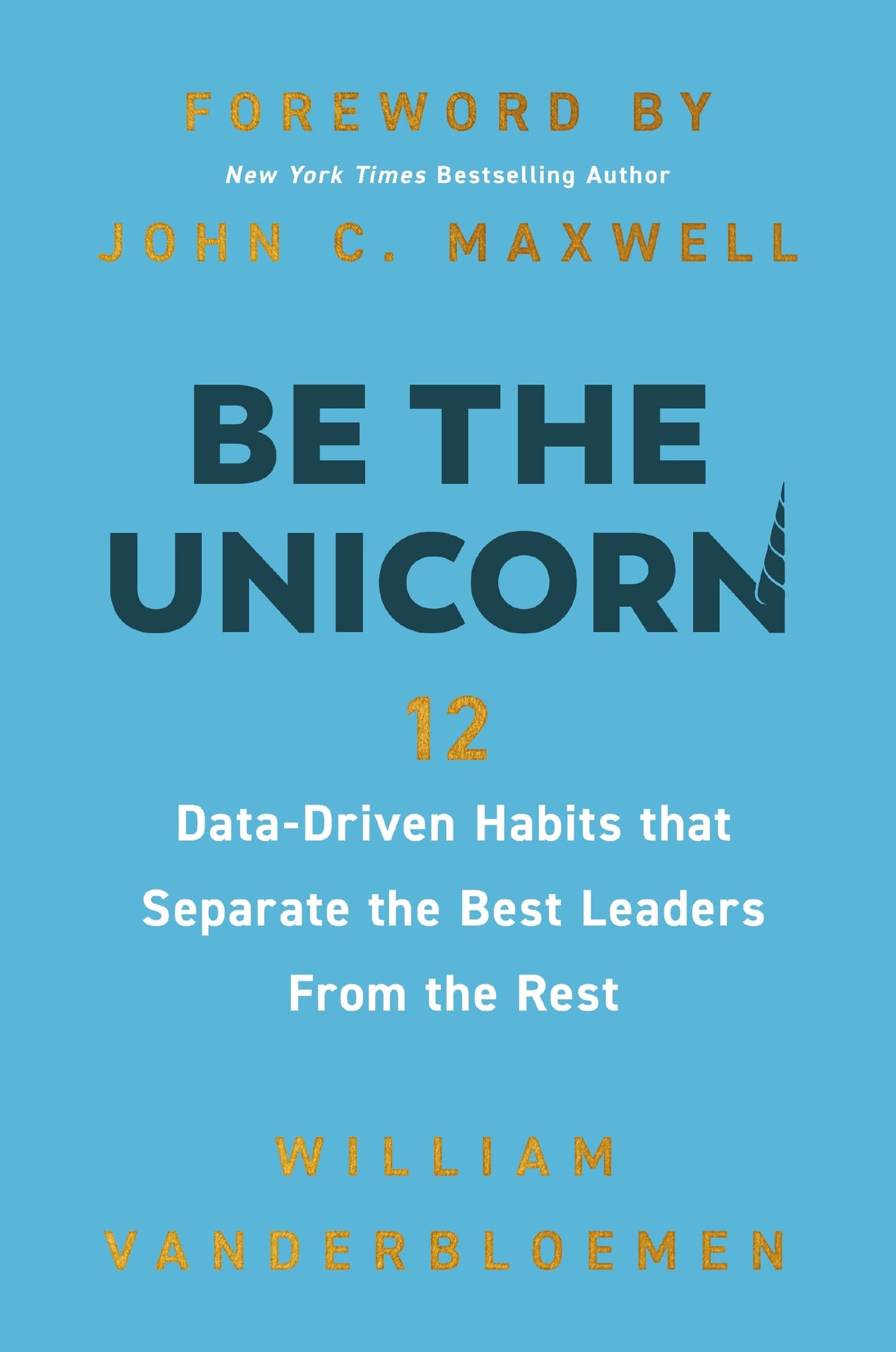 Be the Unicorn: 12 Data-Driven Habits that Separate the Best Leaders from the Rest - 665