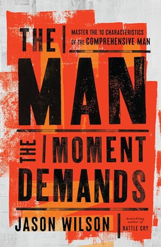The Man the Moment Demands: Master the 10 Characteristics of the Comprehensive Man – The Perfect Christian New Year's Resolution Gift for Men