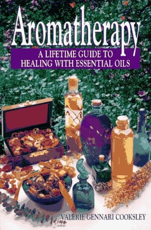 Aromatherapy: a lifetime guide to healing with essential oils