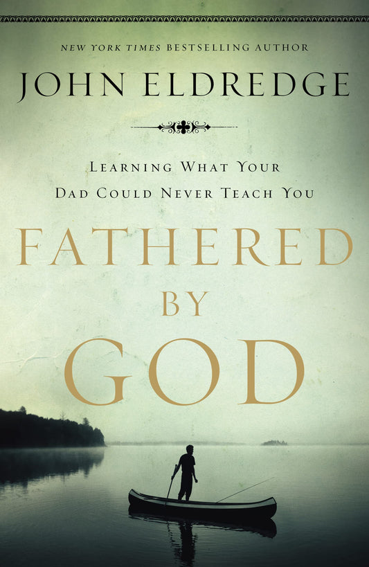 Fathered by God: Learning What Your Dad Could Never Teach You - 2868