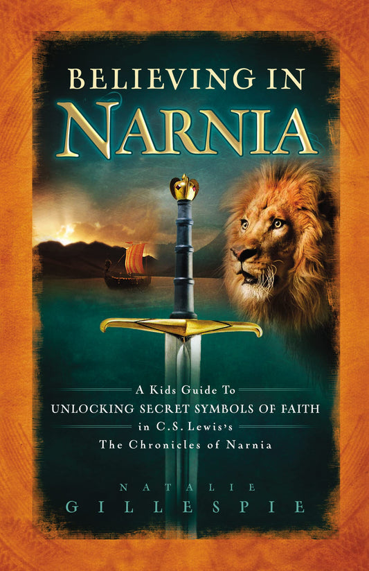 Believing in Narnia: A Kid's Guide to Unlocking the Secret Symbols of Faith in C.S. Lewis' The Chronicles of Narnia - 7056