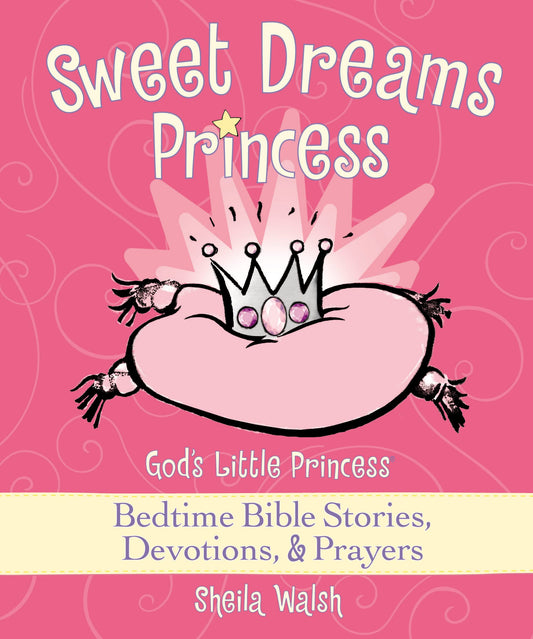 Sweet Dreams Princess: God's Little Princess Bedtime Bible Stories, Devotions, and Prayers
