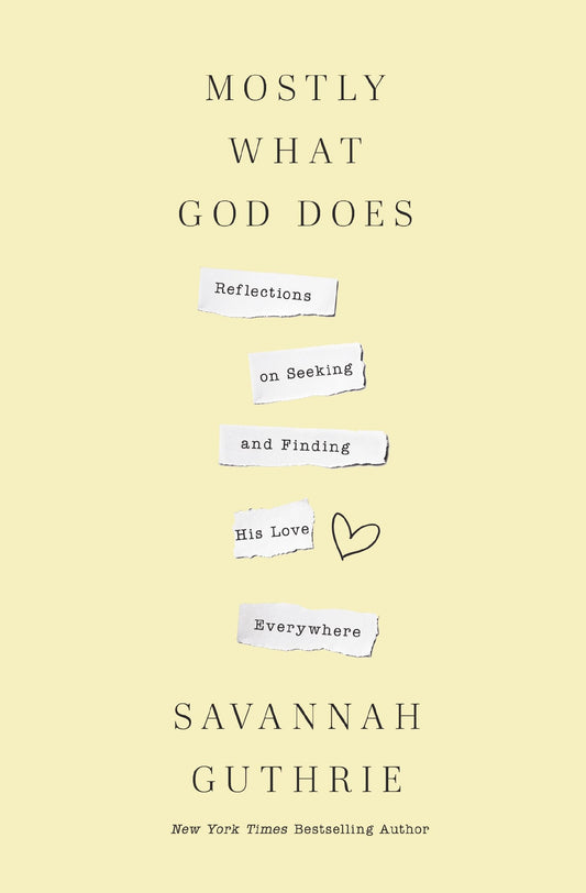 Mostly What God Does: Reflections on Seeking and Finding His Love Everywhere - 6116