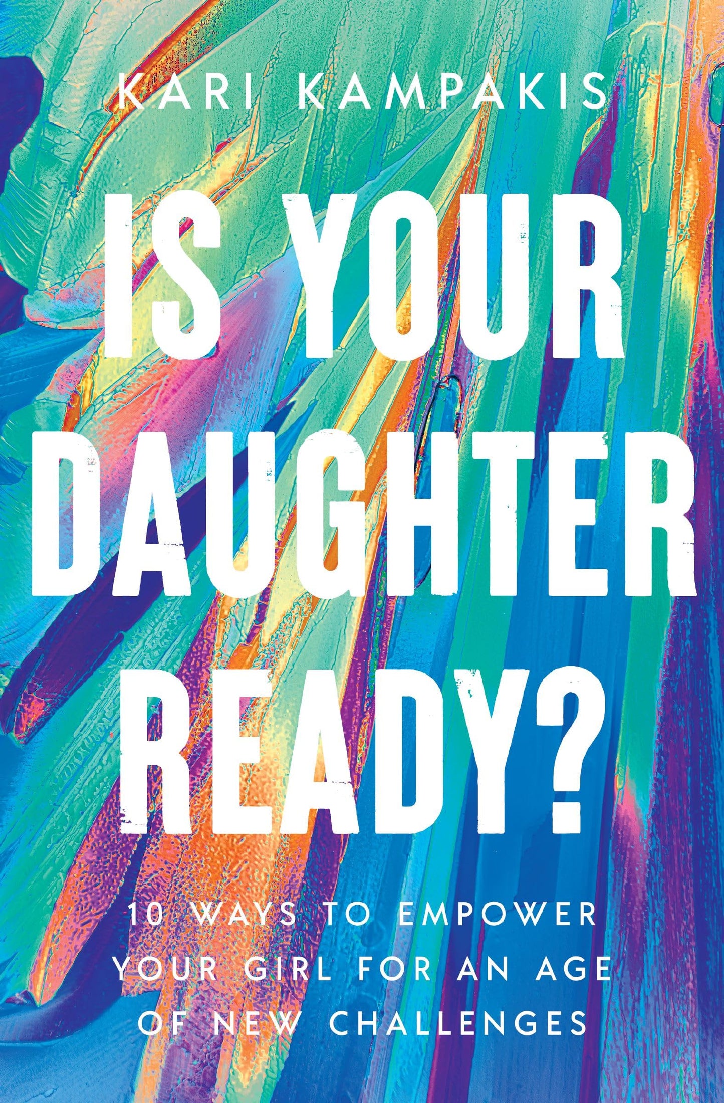 Is Your Daughter Ready?: 10 Ways to Empower Your Girl for an Age of New Challenges - 7279