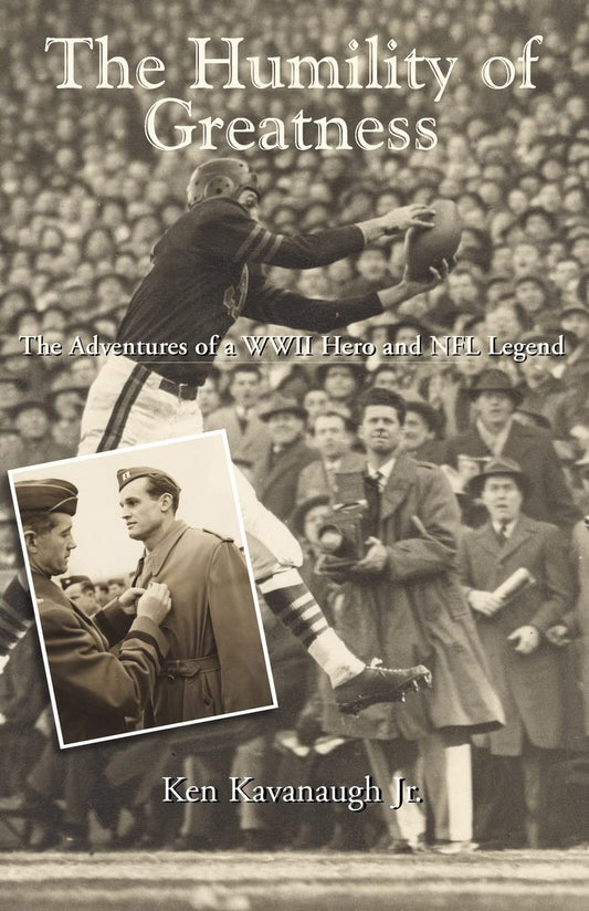 The Humility of Greatness: The Adventures of a WWII Hero and NFL Legend
