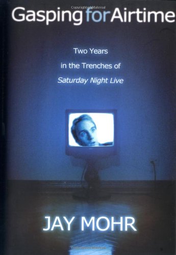 Gasping For Airtime: Two Years In the Trenches of Saturday Night Live - 1079