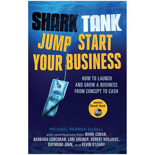 Shark Tank Jump Start Your Business: How to Launch and Grow a Business from Concept to Cash