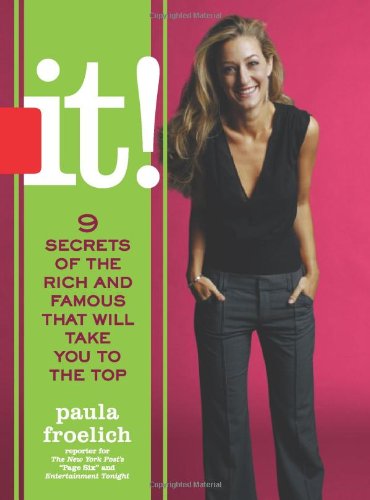 It!: Nine Secrets of the Rich and Famous That Will Take You to the Top