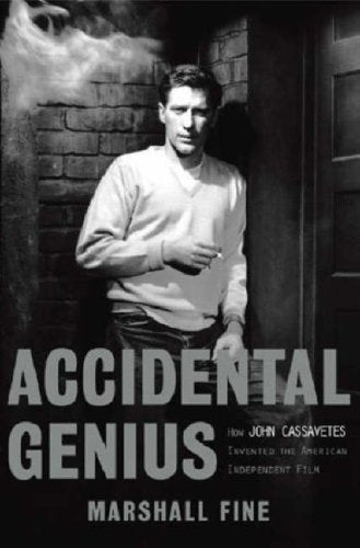 Accidental Genius: How John Cassavetes Invented the Independent Film