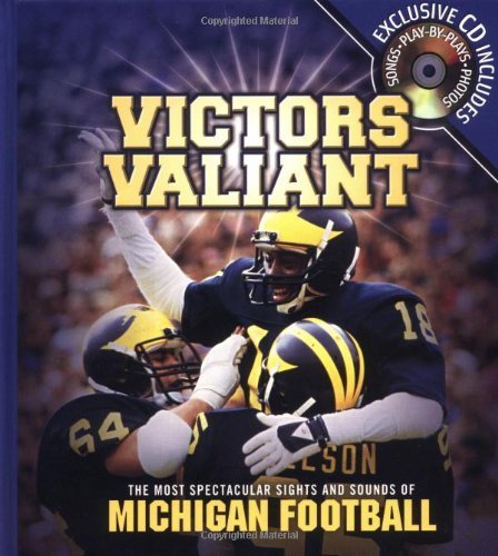 Victors Valiant: The Most Spectacular Sights and Sounds of Michigan Football