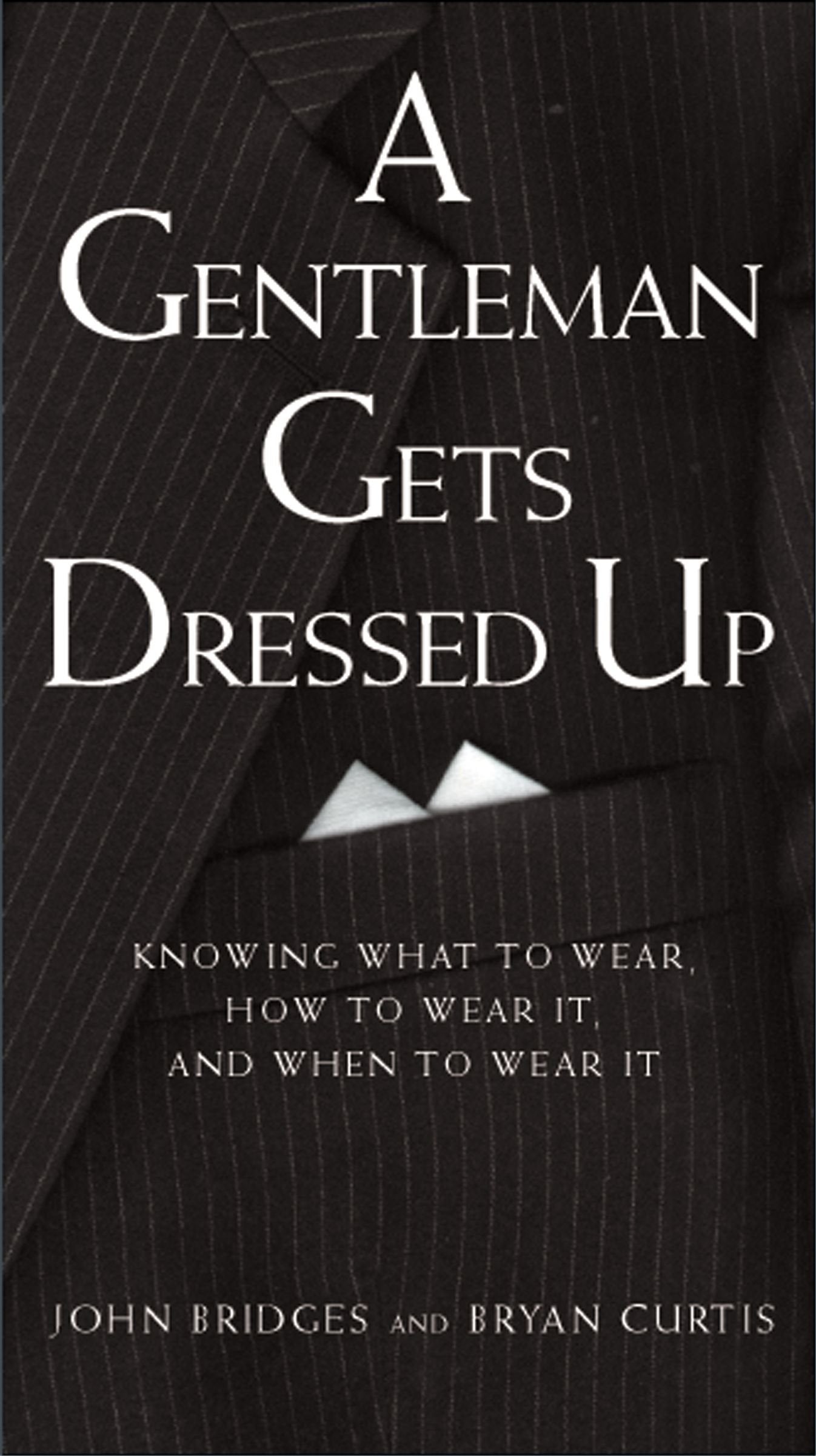 A Gentleman Gets Dressed Up: What to Wear, How to Wear It, and When to Wear It (Gentlemanners Book.) - 1061
