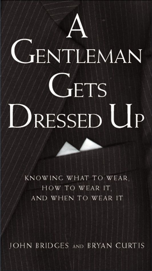 A Gentleman Gets Dressed Up: What to Wear, How to Wear It, and When to Wear It (Gentlemanners Book.) - 1061