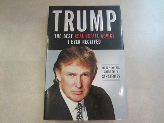 Trump: The Best Real Estate Advice I Ever Received : 100 Top Experts Share Their Strategies - 8954