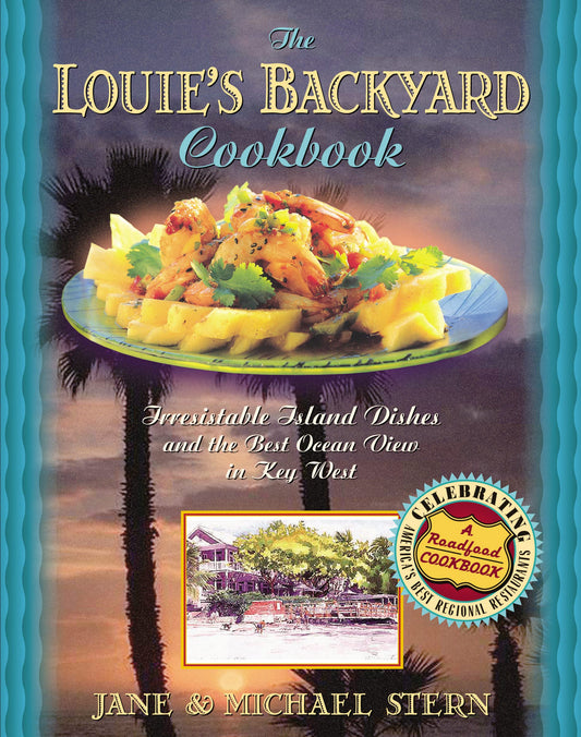 Louie's Backyard Cookbook: Irresistible Island Dishes and the Best Ocean View in Key West (Roadfood Cookbook) - 7629