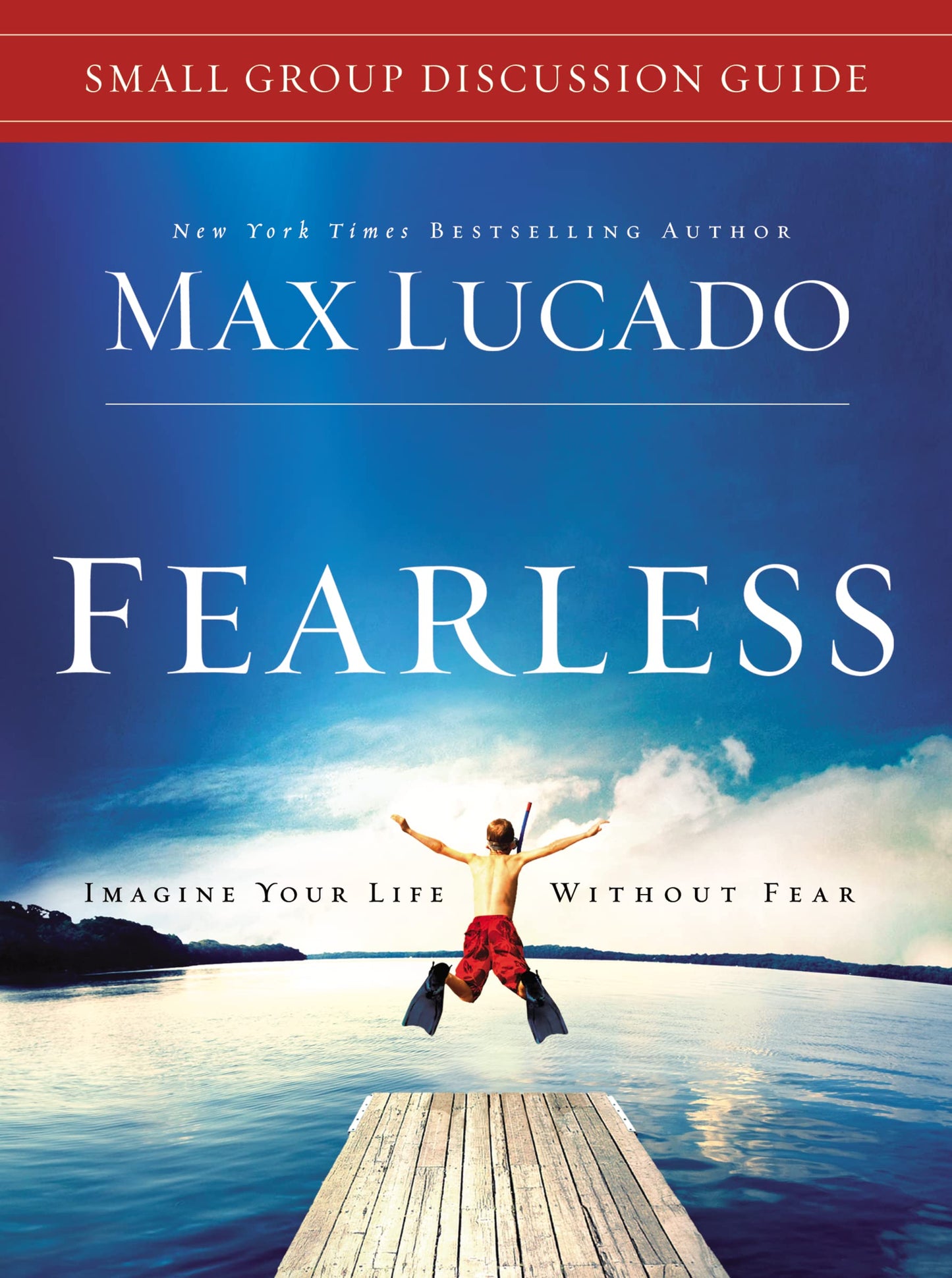 Fearless Small Group Bible Study Discussion Guide: Imagine Your Life Without Fear - 1672