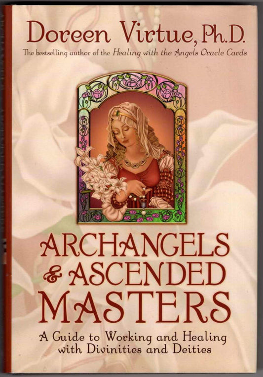Archangels and Ascended Masters: A Guide to Working and Healing with Divinities and Deities