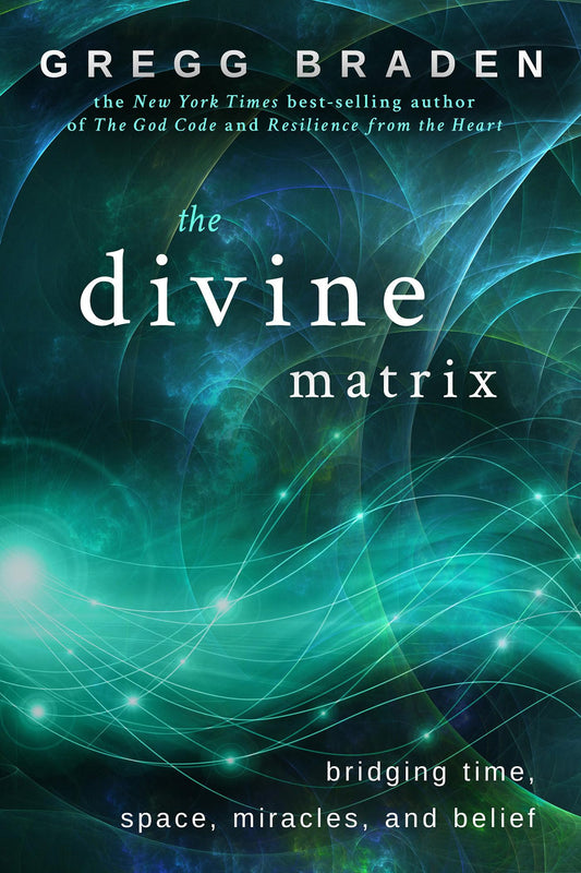 The Divine Matrix: Bridging Time, Space, Miracles, and Belief - 6013