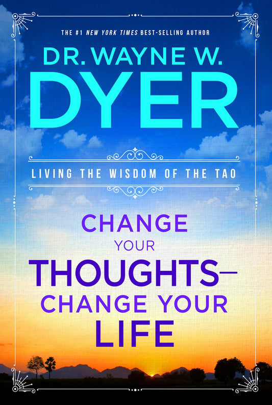 Change Your Thoughts - Change Your Life: Living the Wisdom of the Tao - 9990