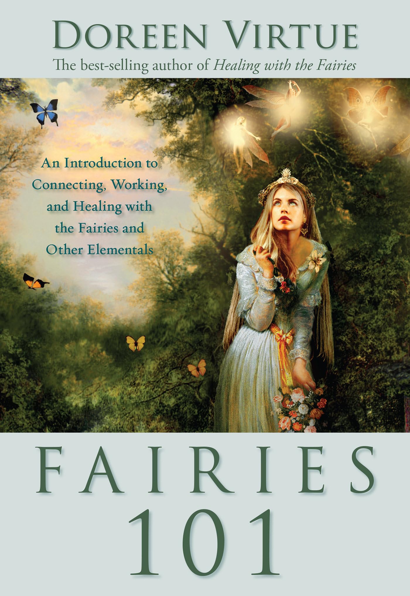 Fairies 101: An Introduction to Connecting, Working, and Healing with the Fairies and Other E lementals