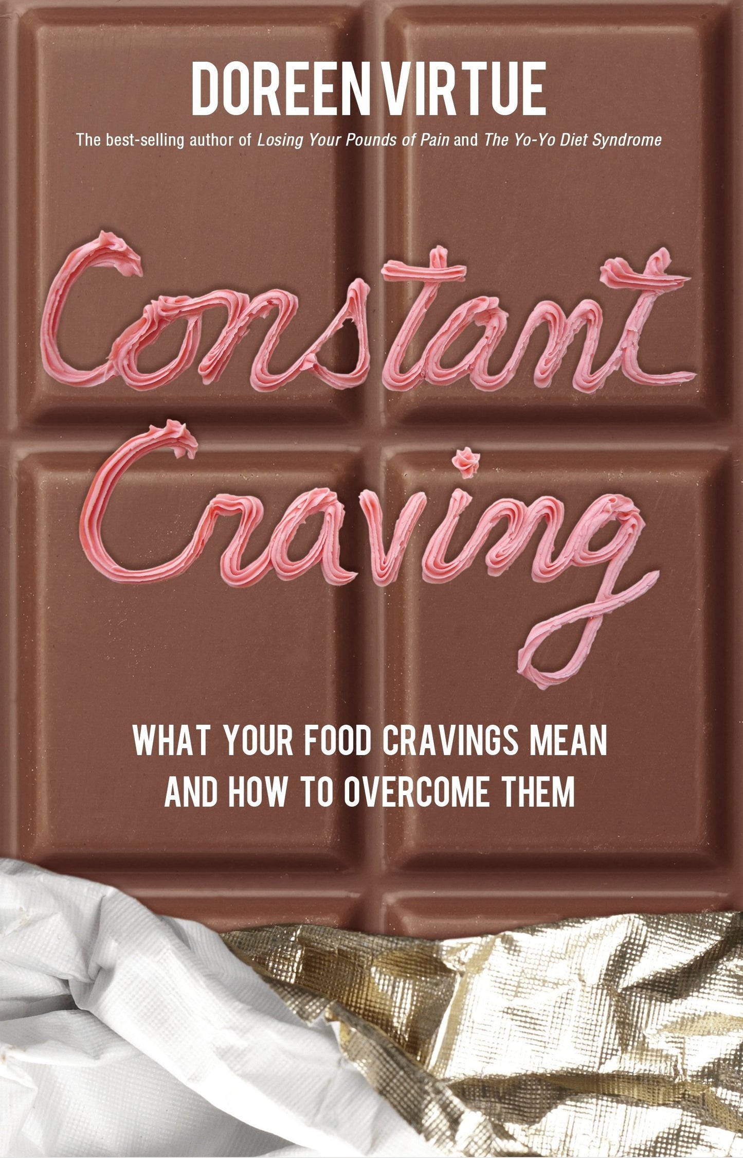 Constant Craving: What Your Food Cravings Mean and How to Overcome Them - 5540