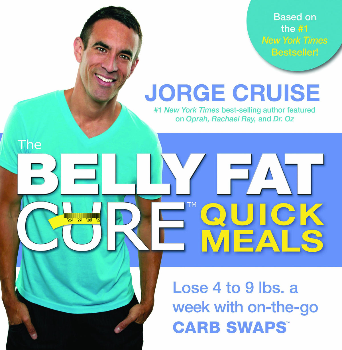 The Belly Fat Cure Quick Meals: Lose 4 to 9 lbs. a week with on-the-go CARB SWAPS
