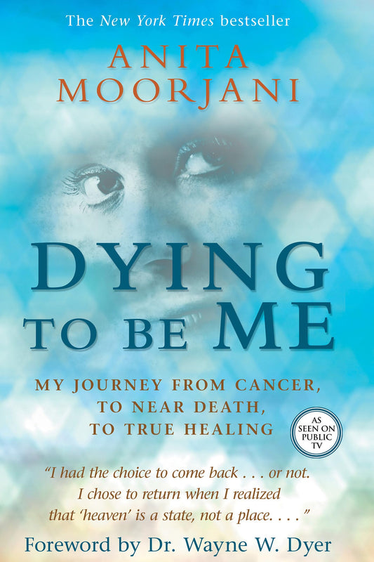 Dying to Be Me: My Journey from Cancer, to Near Death, to True Healing - 2292