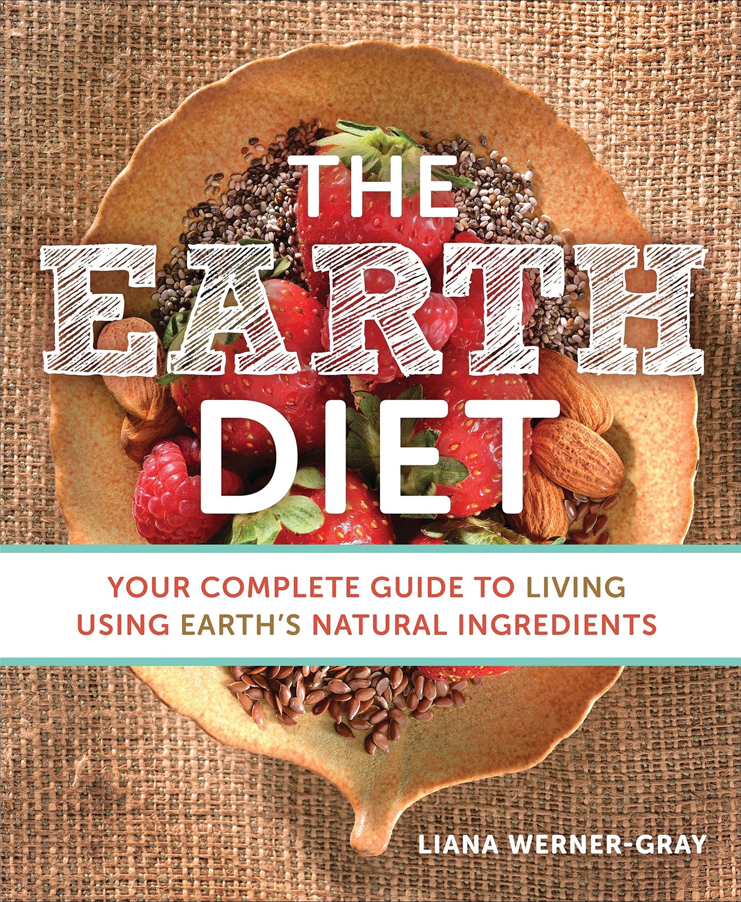 The Earth Diet: Your Complete Guide to Living Using Earth's Natural Ingredients - 247