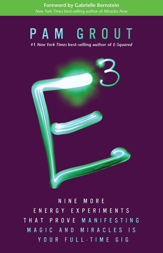 E-Cubed: Nine More Energy Experiments That Prove Manifesting Magic and Miracles Is Your Full-Time Gig - 1373