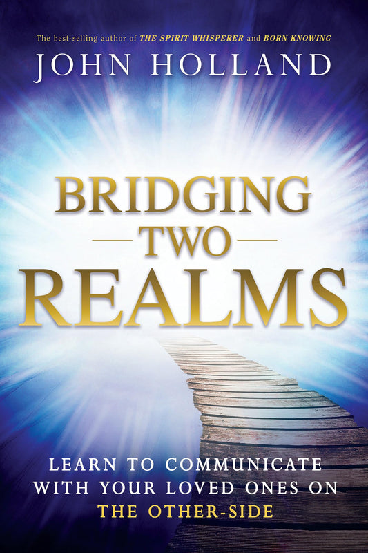 Bridging Two Realms: Learn to Communicate with Your Loved Ones on the Other-Side - 4900