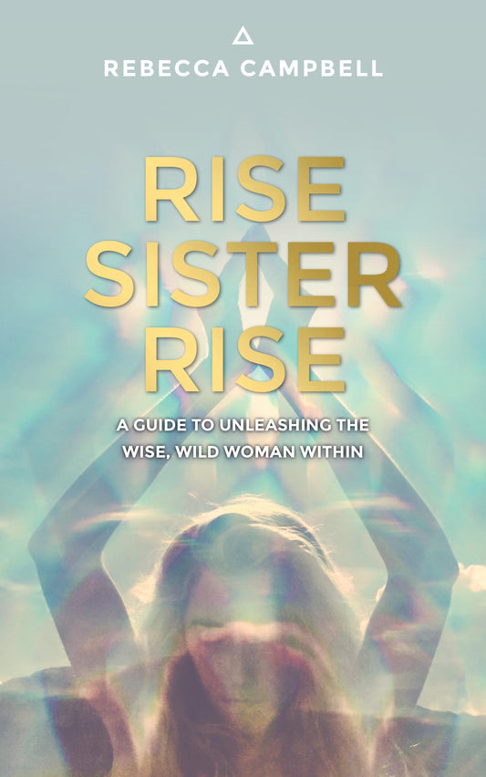 Rise Sister Rise: A Guide to Unleashing the Wise, Wild Woman Within - 5723