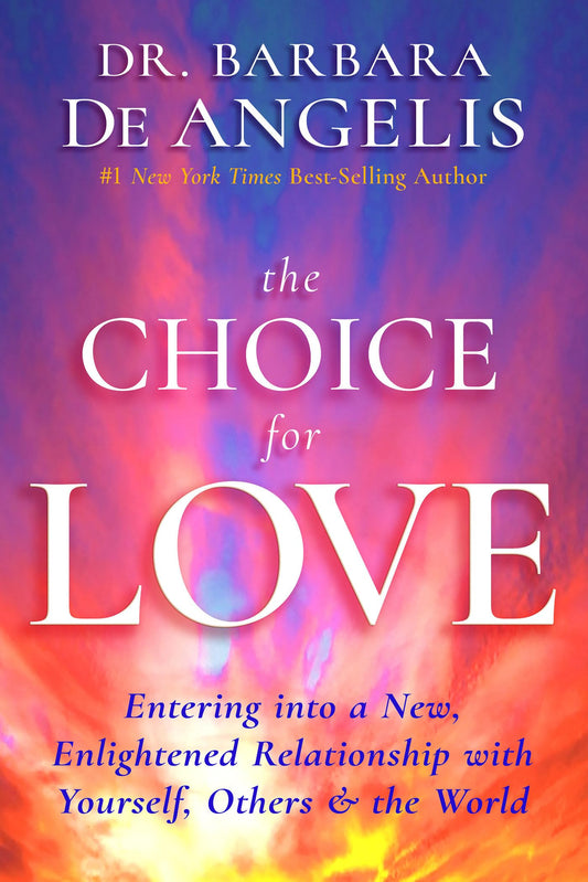 The Choice for Love: Entering into a New, Enlightened Relationship with Yourself, Others & the World - 1001