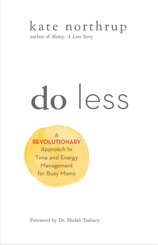 Do Less: A Revolutionary Approach to Time and Energy Management for Ambitious Women - 4759