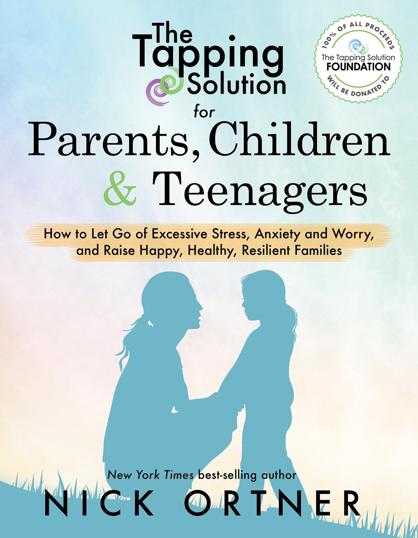 The Tapping Solution for Parents, Children & Teenagers: How to Let Go of Excessive Stress, Anxiety and Worry and Raise Happy, Healthy, R esilient Families - 3257