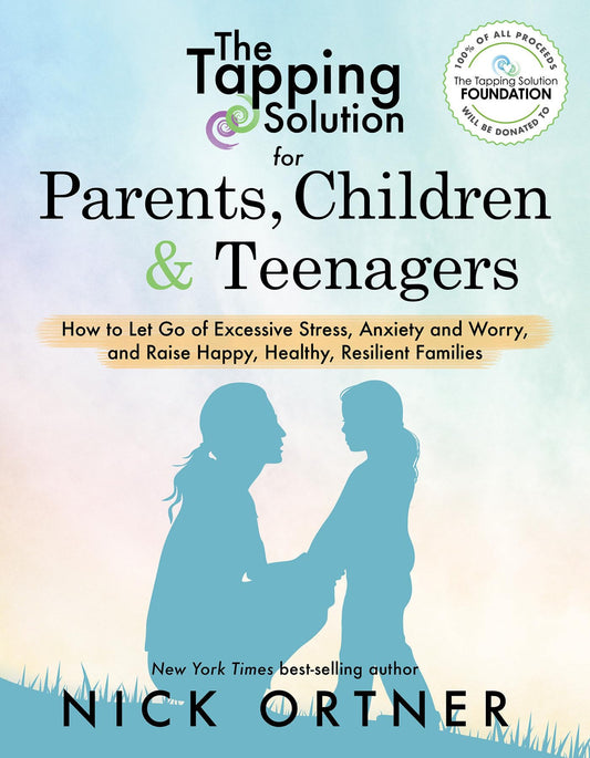 The Tapping Solution for Parents, Children & Teenagers: How to Let Go of Excessive Stress, Anxiety and Worry and Raise Happy, Healthy, R esilient Families - 3257