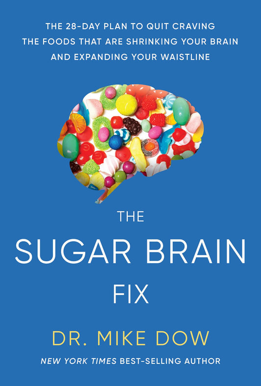 The Sugar Brain Fix: The 28-Day Plan to Quit Craving the Foods That Are Shrinking Your Brain and Expa nding Your Waistline - 9804