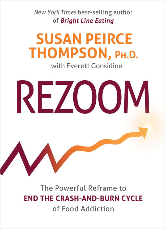Rezoom: The Powerful Reframe to End the Crash-and-Burn Cycle of Food Addiction - 9951
