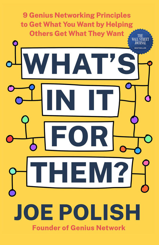 What's in It for Them?: 9 Genius Networking Principles to Get What You Want by Helping Others Get What They Want - 2187