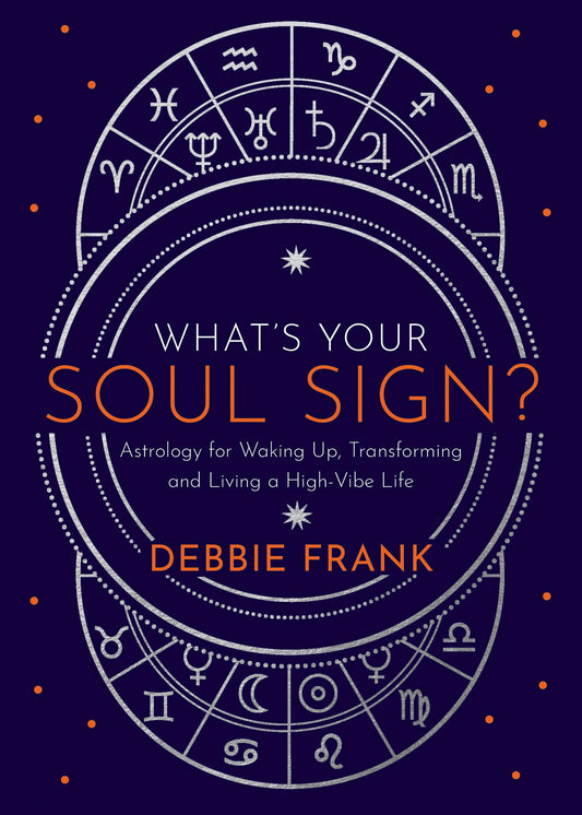 What’s Your Soul Sign?: Astrology for Waking Up, Transforming and Living a High-Vibe Life - 7189